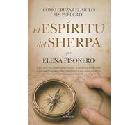 El espíritu del sherpa: Cómo cruzar el siglo sin perderte