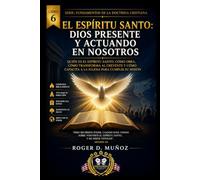 EL ESPÍRITU SANTO: DIOS PRESENTE Y ACTUANDO EN NOSOTROS: Quién es el Espíritu Santo, cómo obra, cómo transforma al creyente y cómo capacita a la Iglesia para cumplir su mission
