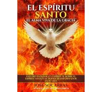 El Espíritu Santo, el Alma Viva de la Gracia: Estudio Teológico y Espiritual sobre el Espíritu Santo y su poder transformador en tu Vida!