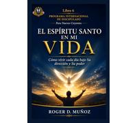 EL ESPÍRITU SANTO EN MI VIDA: Cómo vivir cada día bajo Su dirección y Su poder: 6