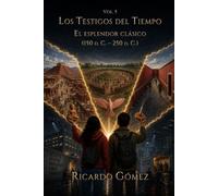 El Esplendor Clásico: Volumen 5 de Los Testigos del Tiempo