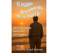 El estado desconocido de la muerte: Un testimonio para vivir sin miedo.: 3