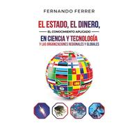 EL ESTADO, EL DINERO, EL CONOCIMIENTO APLICADO EN CIENCIA Y TECNOLOGÍA Y LAS ORGANIZACIONES REGIONALES Y GLOBALES.: La realidad que nos rodea