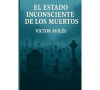 El Estado inconsiente De Los Muertos: Exponer el estado inconsiente de los muertos y analisar pasajes