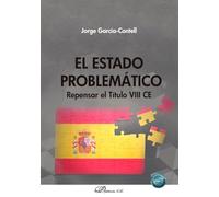 El Estado Problemático. Repensar el Título VIII CE