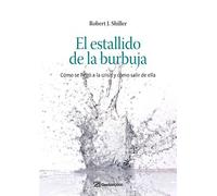 El estallido de la burbuja : cómo se llegó a la crisis y cómo salir de ella