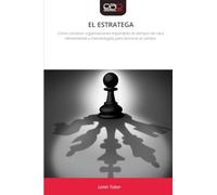 EL ESTRATEGA: Cómo construir organizaciones imparables en tiempos de caos Herramientas y metodologías para dominar el cambio.