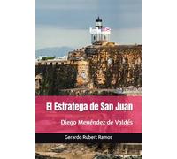 El Estratega de San Juan: Diego Menéndez de Valdés