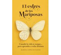 EL ESTRÉS DE LAS MARIPOSAS: Cuando la vida te rompe... pero aprendes a volar distinto