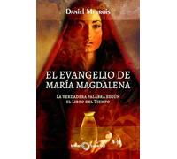 El Evangelio de María Magdalena: La verdadera palabra según el libro del tiempo