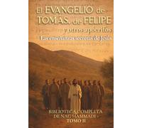 El Evangelio de Tomás, de Felipe y otros apócrifos : Las enseñanzas secretas de Jesús: Biblioteca completa de Nag Hammadi Tomo II