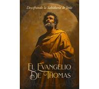 El Evangelio de Tomás: Descifrando la Sabiduría de Jesús