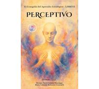 El Evangelio Del Aprendiz Estratégico. Libro II. PERCEPTIVO: Actualiza tu traductor interno y vive en presencia