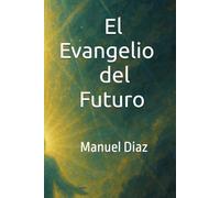 El Evangelio del Futuro (Ed.Ilustrada): Manuel Diaz