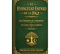 EL EVANGELIO ESENE DE LA PAZ Ilustrado: Con calendario de comuniones Los cuatro libros completos. EDICIÓN DE LETRA GRANDE