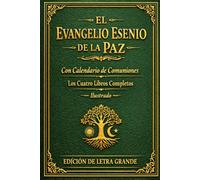 EL EVANGELIO ESENE DE LA PAZ Ilustrado: Con calendario de comuniones Los cuatro libros completos. EDICIÓN DE LETRA GRANDE