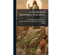 El Evangelio Meditado, Volume 5...