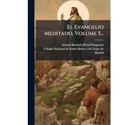 El Evangelio Meditado, Volume 5...