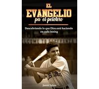 El Evangelio Pa' El Pelotero: Descubriendo lo que Dios está haciendo en cada inning