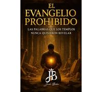 EL EVANGELIO PROHIBIDO: LAS PALABRAS QUE LOS TEMPLOS NUNCA QUISIERON REVELAR