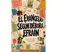 EL EVANGELIO SEGÚN DÉBORA Y EFRAÍN: Crónicas satíricas sobre la fe, el poder y las pequeñas vanidades del alma