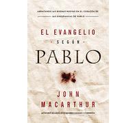 El Evangelio según Pablo: Abrazando las Buenas Nuevas en el corazón de las enseñanzas de Pablo