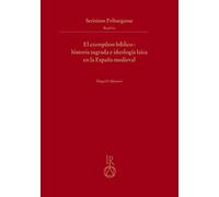 El Exemplum Biblico: Historia Sagrada E Ideologia Laica En La Espana Medieval [Spanish]