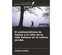 El existencialismo de Camus y el valor de la vida humana en la cultura yoruba