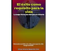El éxito como requisito para la Vida: La mejor forma de vivir para la victoria