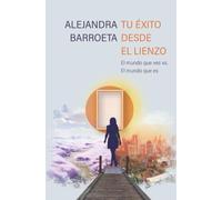 El Éxito desde el Lienzo: El mundo que ves vs. el mundo que es