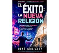 El Éxito: La Nueva Religión: Cómo la búsqueda del reconocimiento, el poder y la prosperidad ha desplazado al verdadero Evangelio de Jesucristo.: 20