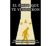 El éxito que te vendieron: Por qué el dinero y el estatus no bastan: Cómo dejar de perseguir expectativas externas y construir una vida con sentido