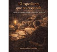 EL EXPEDIENTE QUE NO RESPONDE: Silencio administrativo y misterio aceptado