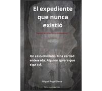 El expediente que nunca existió: Un caso olvidado, una verdad enterrada. Alguien quiere que siga así.