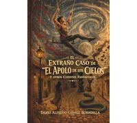 El extraño caso de "El Apolo de los Cielos": y otros cuentos fantásticos…