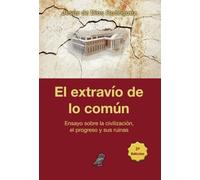 El extravío de lo común. Ensayo sobre la civilización, el progreso y sus ruinas