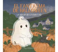 El fantasma de Halloween. La magia de la amistad: Cuento infantil ilustrado