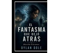 EL FANTASMA QUE DEJÓ ATRÁS: Ella se fue. Él la retuvo.