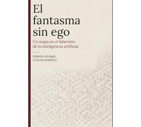 El fantasma sin ego: Un mapa en el laberinto de la inteligencia artificial