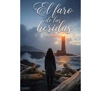 El Faro de las Heridas: Una novela sobre el amor, el perdón y la reconstrucción