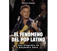 El fenómeno del pop latino: Una biografía de Alejandro Sanz. Edición de tapa dura de alta calidad