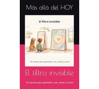 El filtro invisible: 10 cuentos para aprender a ser, sentir y crecer