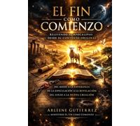 EL FIN COMO COMIENZO: Releyendo el Apocalipsis desde su Contexto Original