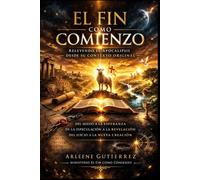 EL FIN COMO COMIENZO: Releyendo el Apocalipsis desde su Contexto Original