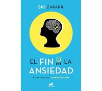 El fin de la ansiedad / An End to Anxiety: El mensaje que cambiará tu vida