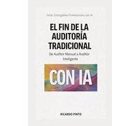 EL FIN DE LA AUDITORÍA TRADICIONAL: Cómo Pasar de Auditor Manual a Auditor Inteligente con IA