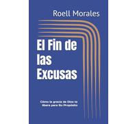 El Fin de las Excusas: Cómo la gracia de Dios te libera para Su Propósito