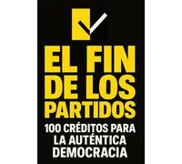 EL FIN DE LOS PARTIDOS: 100 CRÉDITOS PARA LA AUTÉNTICA DEMOCRACIA