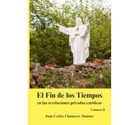 El Fin de los Tiempos en las revelaciones privadas católicas: Volumen II