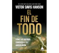 El fin de todo/ The End of Everything: Cómo Las Guerras Conducen a La Aniquilación/ How Wars Descend into Annihilation: 91
